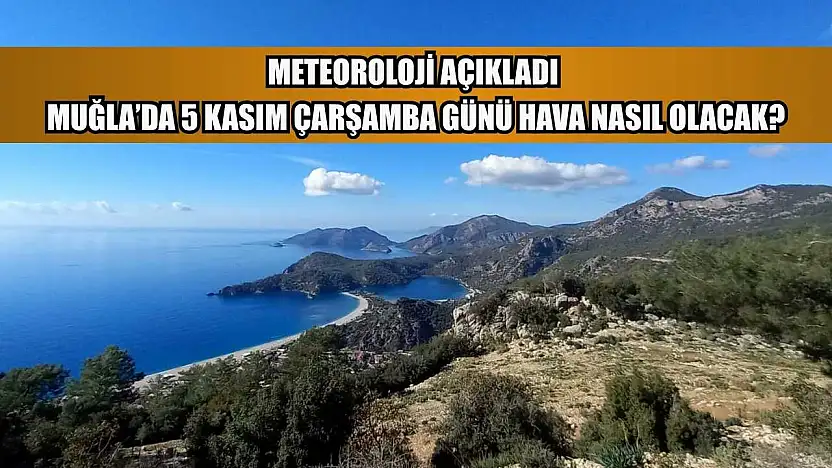 Meteoroloji Açıkladı: Muğla'da 5 Kasım Çarşamba Günü Hava Nasıl Olacak?