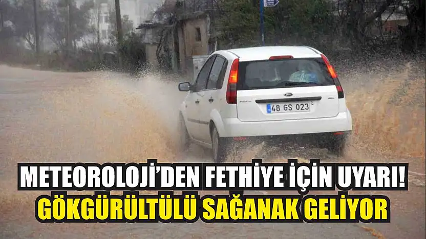 Meteoroloji'den Fethiye İçin Uyarı! Gökgürültülü Sağanak Geliyor