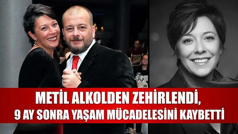 Metil alkolden zehirlendi, 9 ay sonra yaşam mücadelesini kaybetti