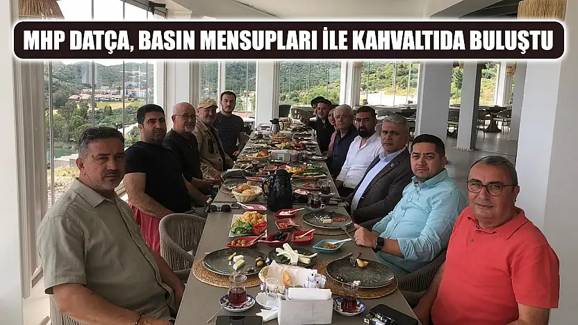 MHP Datça, basın mensupları ile kahvaltıda buluştu