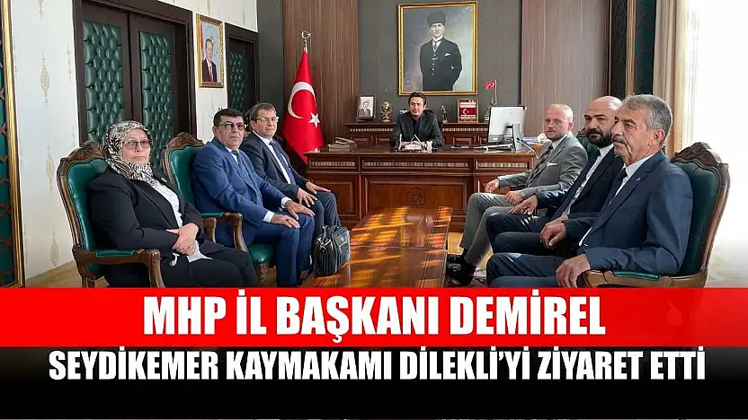 MHP İl Başkanı Demirel, Seydikemer Kaymakamı Dilekli'yi Ziyaret Etti