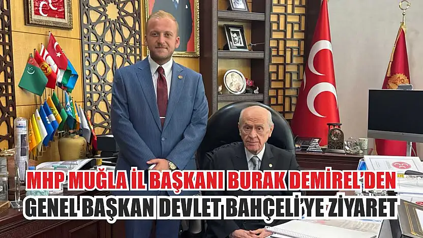 MHP Muğla İl Başkanı Burak Demirel'den Genel Başkan Devlet Bahçeli'ye Ziyaret
