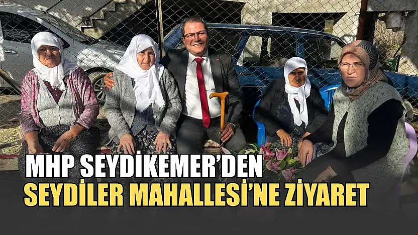 MHP Seydikemer'den Seydiler Mahallesi'ne ziyaret