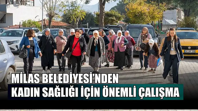 Milas Belediyesi'nden kadın sağlığı için önemli çalışma