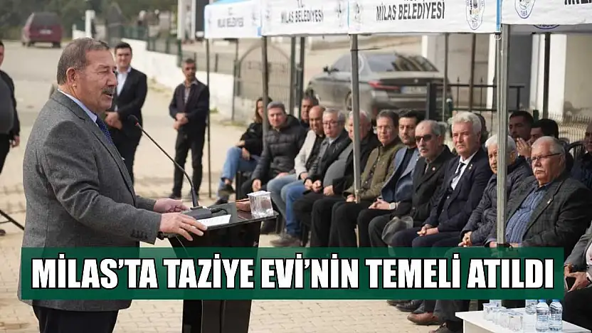 Milas Belediyesi Taziye Evi'nin temeli atıldı