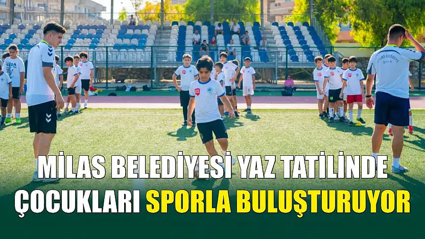 Milas Belediyesi Yaz Tatilinde Çocukları Sporla Buluşturuyor