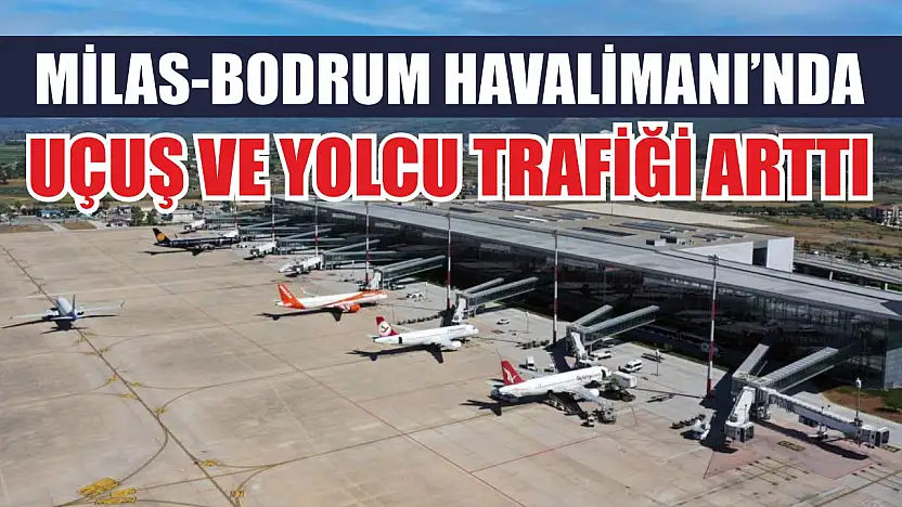 Milas-Bodrum Havalimanı'nda Uçuş ve Yolcu Trafiği Arttı