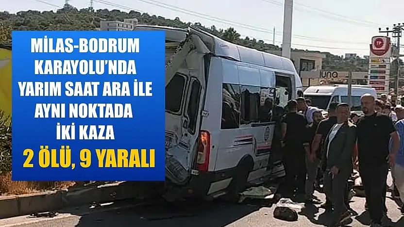 Milas-Bodrum Karayolu'nda yarım saat ara ile aynı noktada iki kaza: 2 ölü, 9 yaralı