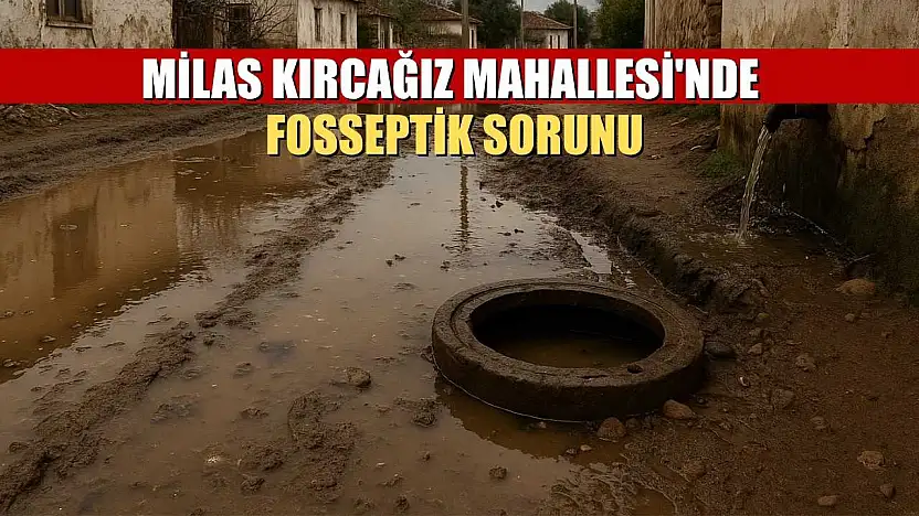 Milas Kırcağız Mahallesi'nde fosseptik sorunu