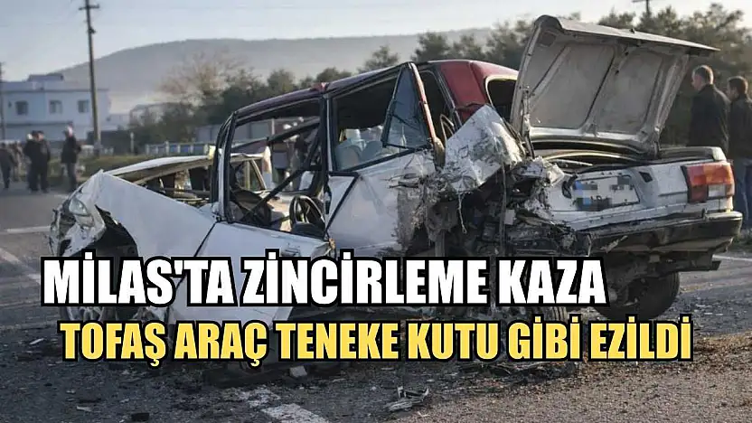 Milas'ta zincirleme kaza, Tofaş araç teneke kutu gibi ezildi