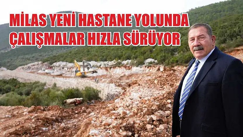 Milas yeni hastane yolunda çalışmalar hızla sürüyor