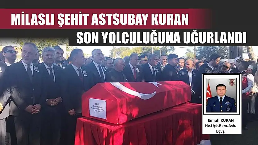 Milaslı Şehit Astsubay Kuran, son yolculuğuna uğurlandı