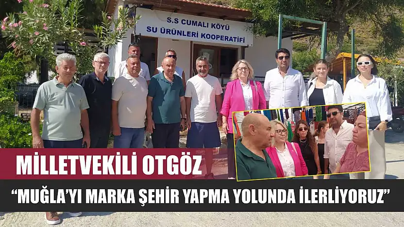 Milletvekili Otgöz: 'Muğla'yı Marka Şehir Yapma Yolunda İlerliyoruz'