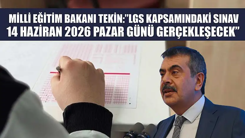 Milli Eğitim Bakanı Tekin: 'LGS kapsamındaki sınav, 14 Haziran 2026 Pazar günü gerçekleşecek'