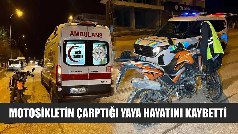 Motosikletin çarptığı yaya hayatını kaybetti