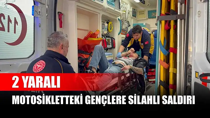 Motosikletteki gençlere silahlı saldırı: 2 yaralı