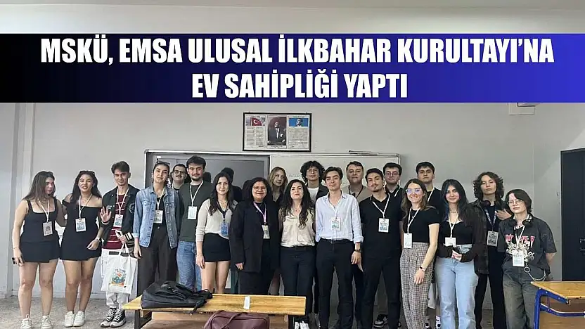 MSKÜ, EMSA Ulusal İlkbahar Kurultayı'na ev sahipliği yaptı