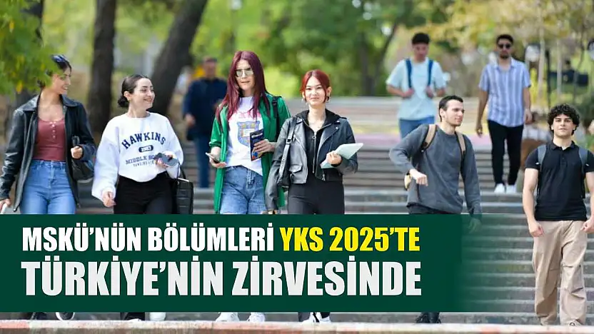 MSKÜ'nün bölümleri YKS 2025'te Türkiye'nin zirvesinde