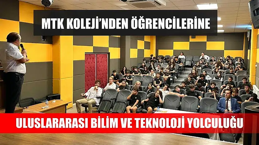 MTK Koleji'nden öğrencilerine Uluslararası Bilim ve Teknoloji yolculuğu