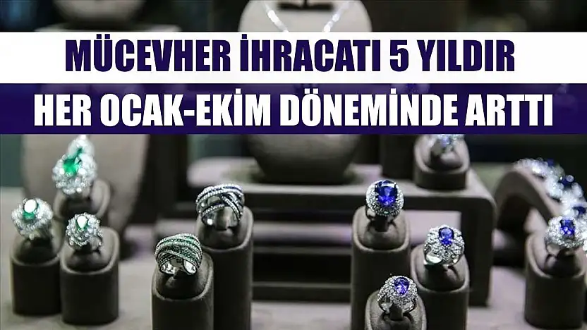 Mücevher ihracatı 5 yıldır her ocak-ekim döneminde arttı