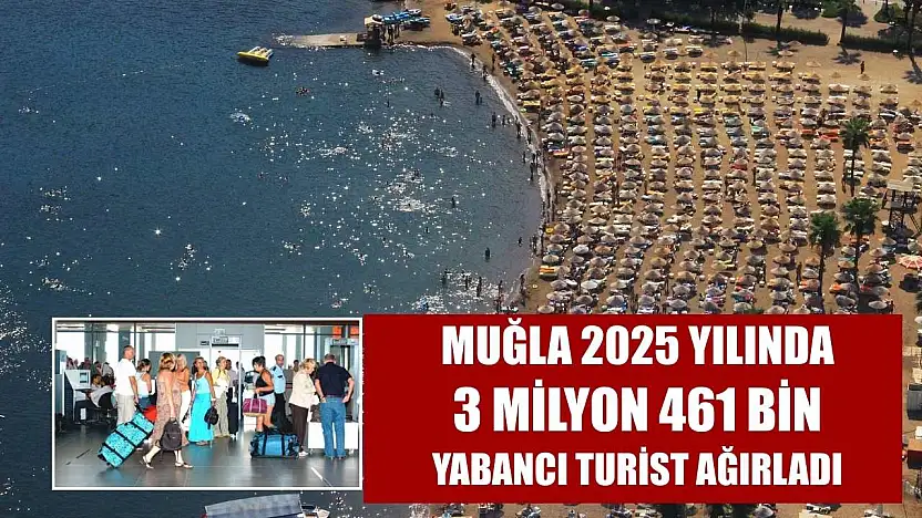 Muğla 2025 yılında 3 milyon 461 bin yabancı turist ağırladı