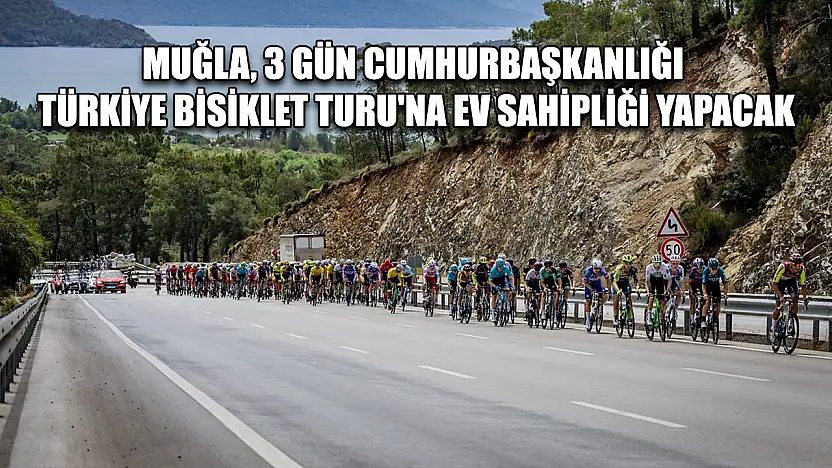 Muğla, 3 gün Cumhurbaşkanlığı Türkiye Bisiklet Turu'na ev sahipliği yapacak