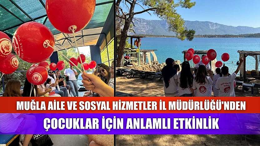Muğla Aile ve Sosyal Hizmetler İl Müdürlüğü'nden çocuklar için anlamlı etkinlik