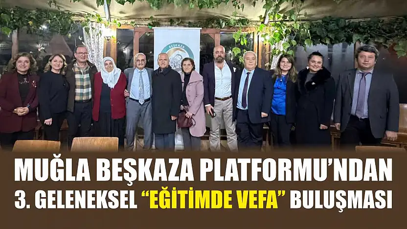 Muğla Beşkaza Platformu'ndan 3. Geleneksel 'Eğitimde Vefa' buluşması