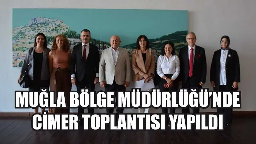 Muğla Bölge Müdürlüğü'nde CİMER Toplantısı Yapıldı