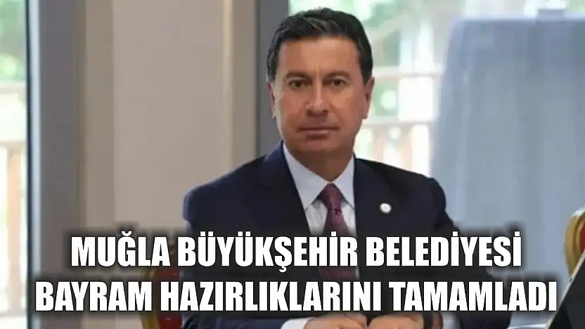Muğla Büyükşehir Belediyesi Bayram Hazırlıklarını Tamamladı