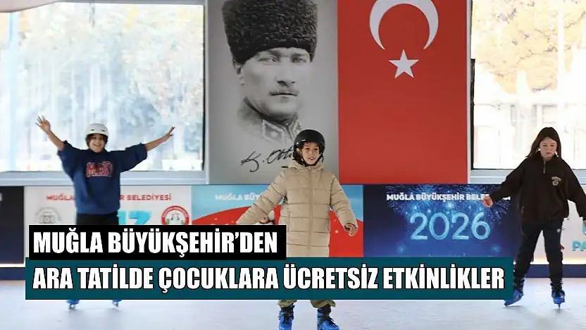 Muğla Büyükşehir'den ara tatilde çocuklara ücretsiz etkinlikler