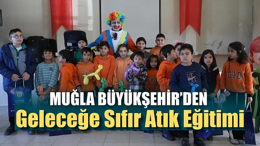 Muğla Büyükşehir'den Geleceğe Sıfır Atık Eğitimi