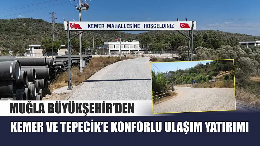 Muğla Büyükşehir'den Kemer ve Tepecik'e Konforlu Ulaşım Yatırımı