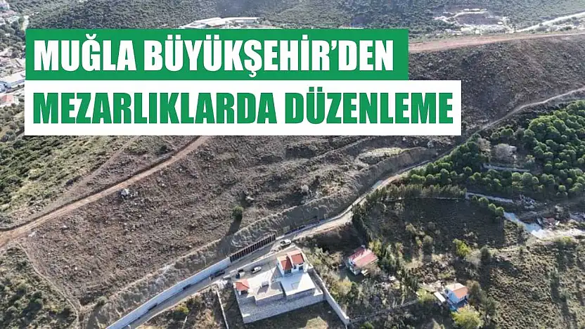 Muğla Büyükşehir'den mezarlıklarda düzenleme