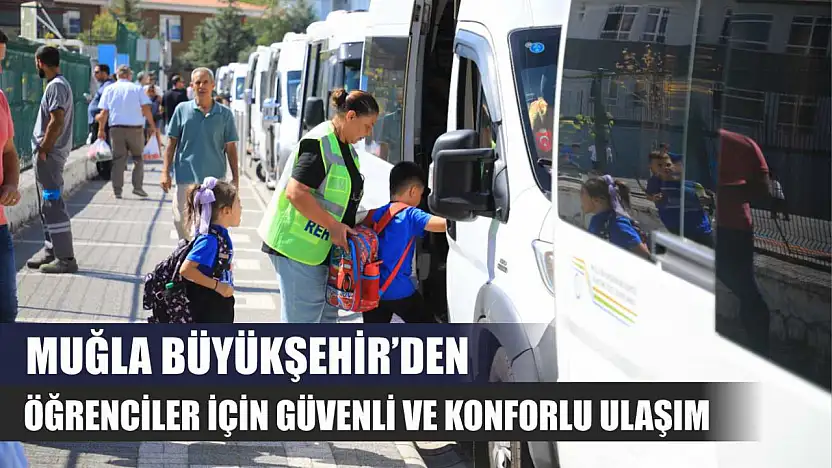 Muğla Büyükşehir'den Öğrenciler İçin Güvenli ve Konforlu Ulaşım