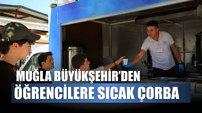 Muğla Büyükşehir'den öğrencilere sıcak çorba