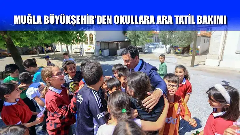 Muğla Büyükşehir'den okullara ara tatil bakımı