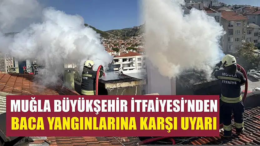 Muğla Büyükşehir İtfaiyesi'nden Baca Yangınlarına Karşı Uyarı