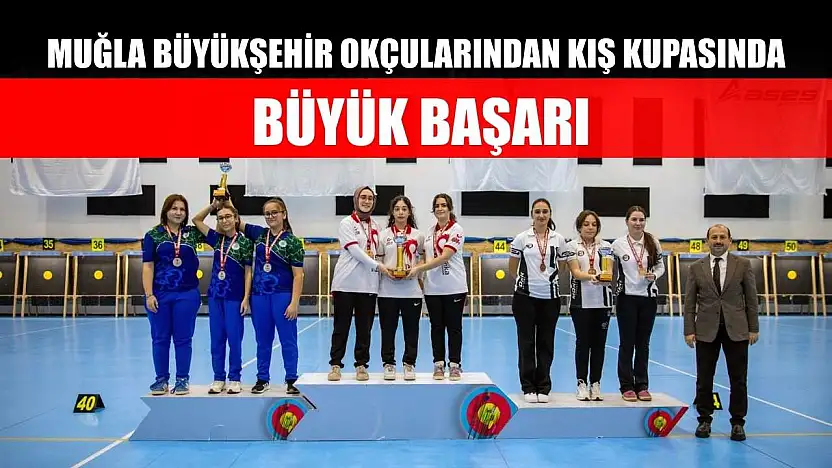 Muğla Büyükşehir Okçularından Kış Kupasında Büyük Başarı