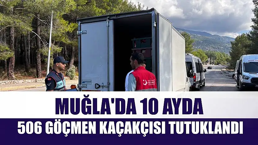 Muğla'da 10 ayda 506 göçmen kaçakçısı tutuklandı