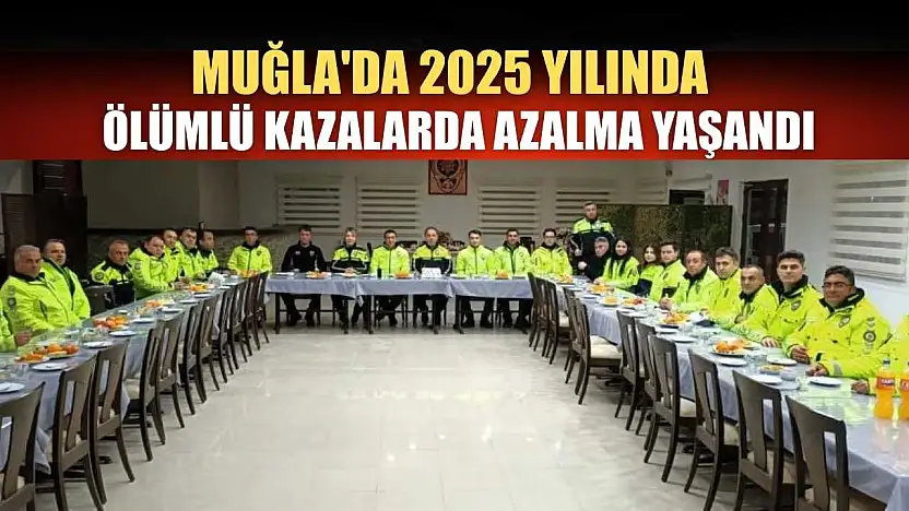Muğla'da 2025 yılında ölümlü kazalarda azalma yaşandı