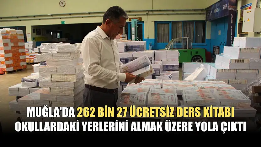 Muğla'da 262 bin 27 ücretsiz ders kitabı okullardaki yerlerini almak üzere yola çıktı