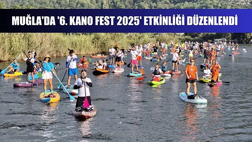 Muğla'da '6. Kano Fest 2025' etkinliği düzenlendi