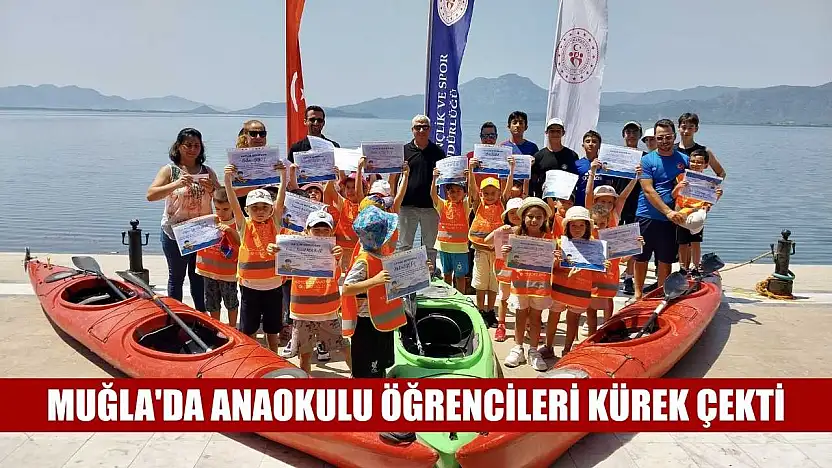 Muğla'da anaokulu öğrencileri kürek çekti