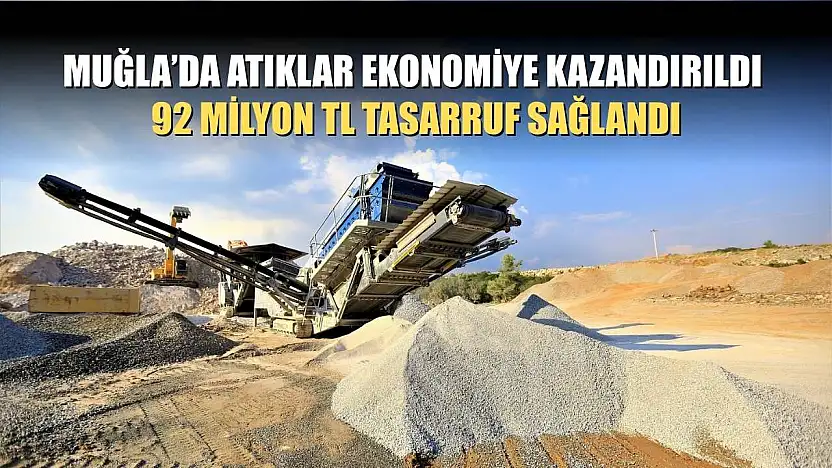 Muğla'da Atıklar Ekonomiye Kazandırıldı, 92 Milyon TL Tasarruf Sağlandı