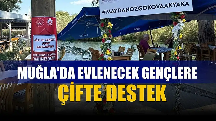 Muğla'da evlenecek gençlere çifte destek