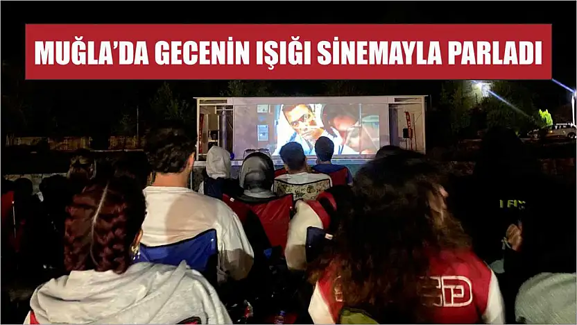 Muğla'da Gecenin Işığı Sinemayla Parladı