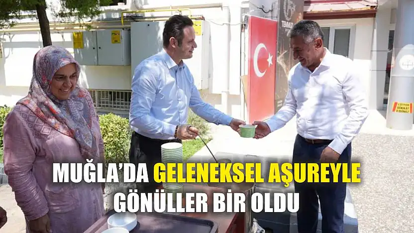 Muğla'da geleneksel aşureyle gönüller bir oldu