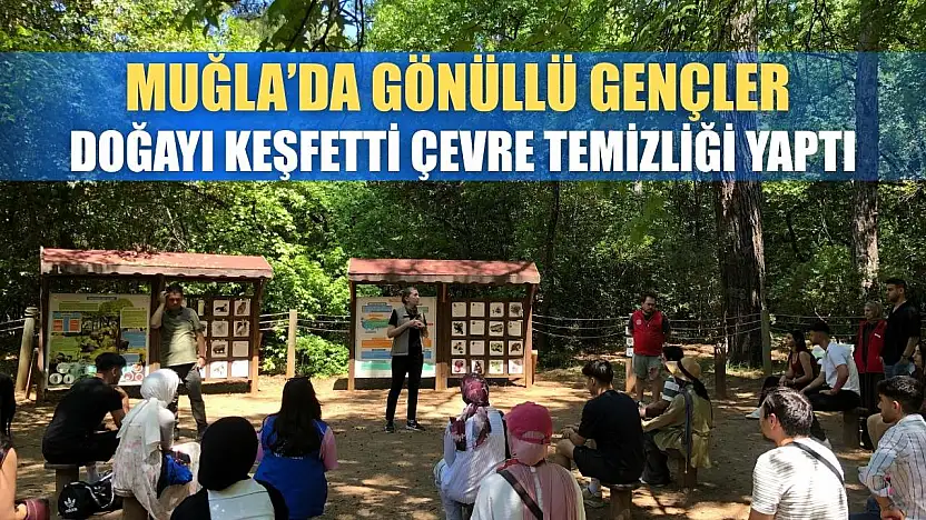 Muğla'da gönüllü gençler doğayı keşfetti, çevre temizliği yaptı