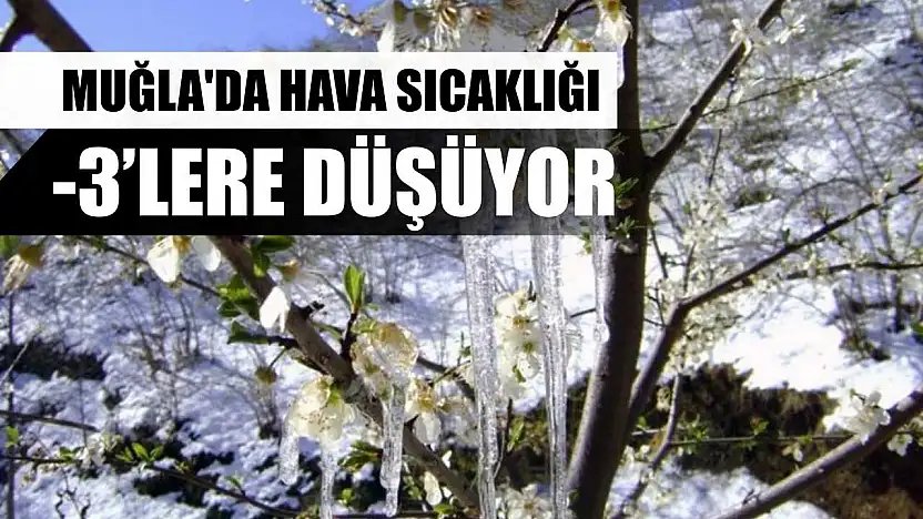 Muğla'da hava sıcaklığı -3'lere düşüyor